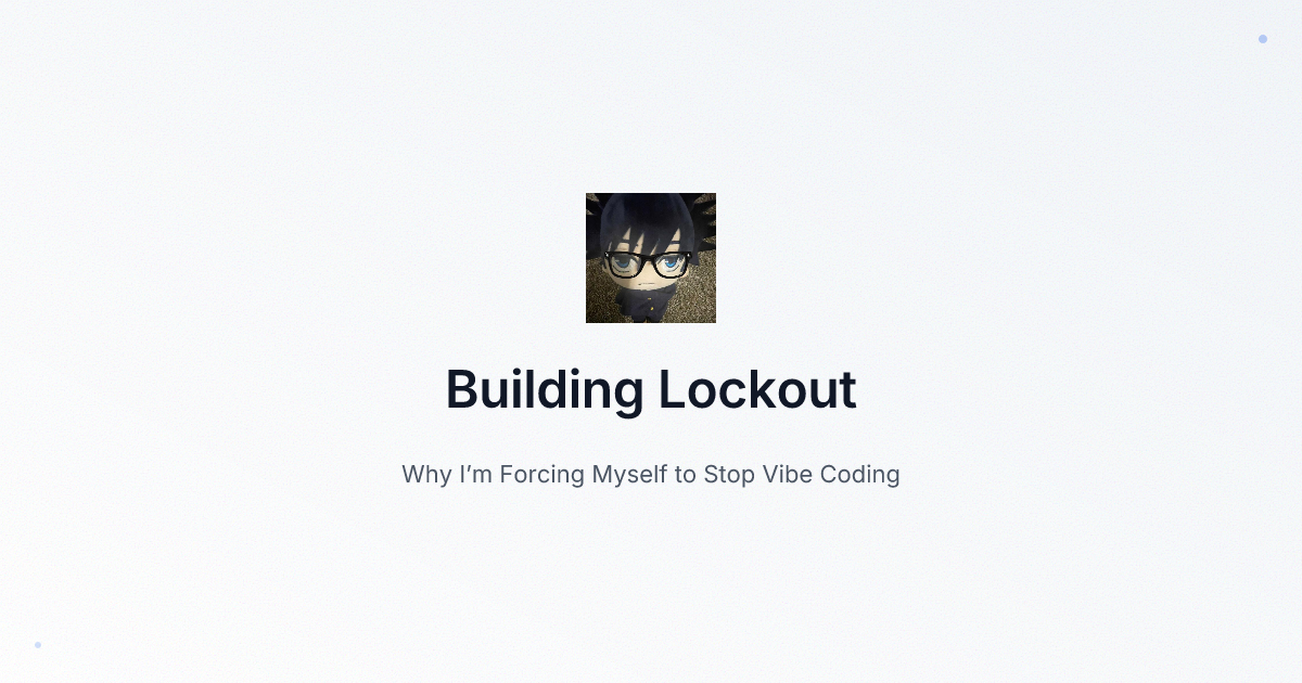 Building Lockout: Why I’m Forcing Myself to Stop Vibe Coding